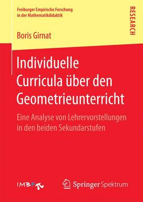 Individuelle Curricula Uber Den Geometrieunterricht: Eine Analyse Von Lehrervorstellungen in Den Beiden Sekundarstufen