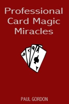 Professional Card Magic Miracles: 32 Stunning Card Tricks You Can Do