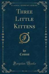 Three Little Kittens (Classic Reprint)