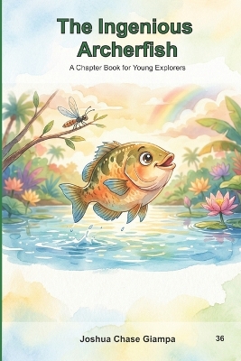 The Ingenious Archerfish: A Chapter Book for Young Explorers