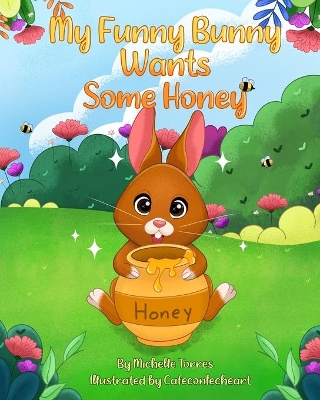 My Funny Bunny Wants Some Honey