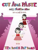 Art n Craft for Kids (Cut and Paste Doll Fashion Show): Dress your own cut and paste dolls. This book is designed to improve hand-eye coordination, develop fine and gross motor control, develop visuo-spatial skills, and to help children sustain attention.