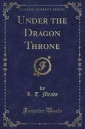 Under the Dragon Throne (Classic Reprint)