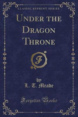 Under the Dragon Throne (Classic Reprint)