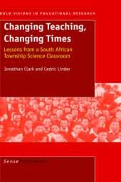 Changing Teaching, Changing Times: Lessions from a South African Township Science Classroom