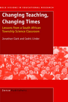 Changing Teaching, Changing Times: Lessions from a South African Township Science Classroom