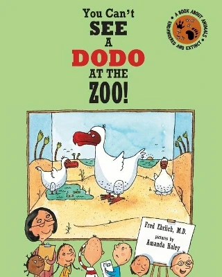You Can't See a Dodo At The Zoo!: A Book About Animals: Endangered and Extinct