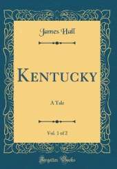 Kentucky, Vol. 1 of 2: A Tale (Classic Reprint)