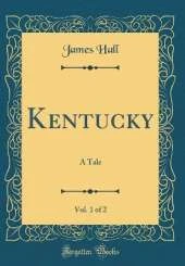 Kentucky, Vol. 1 of 2: A Tale (Classic Reprint)