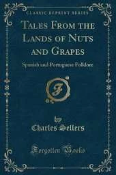 Tales From the Lands of Nuts and Grapes: Spanish and Portuguese Folklore (Classic Reprint)