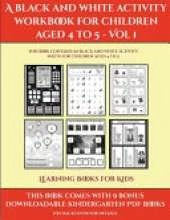 Learning Books for Kids (A black and white activity workbook for children aged 4 to 5 - Vol 1): This book contains 50 black and white activity sheets for children aged 4 to 5