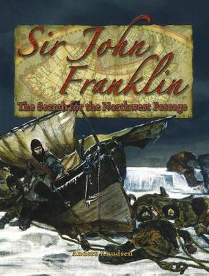 Sir John Franklin: Tasmanian Governor: Search for the Northwest Passage