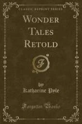 Wonder Tales Retold (Classic Reprint)