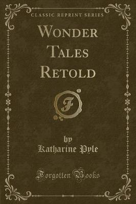 Wonder Tales Retold (Classic Reprint)