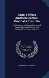 Genera Florae Americae Boreali-Orientalis Illustrata: The Genera of the Plants of the United States Illustrated by Figures and Analyses from Nature; Volume 2