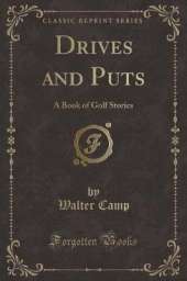 Drives and Puts: A Book of Golf Stories (Classic Reprint)