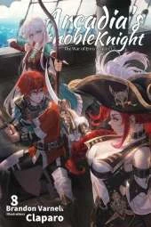 Arcadia's Ignoble Knight, Vol. 8: The War of Emergence Part I