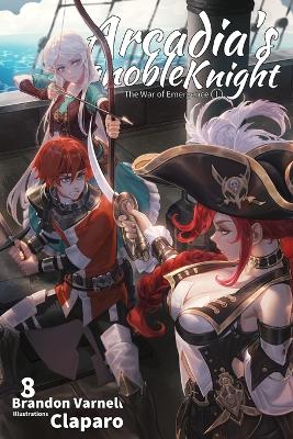 Arcadia's Ignoble Knight, Vol. 8: The War of Emergence Part I