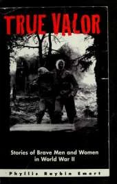 True Valor: Stories of Brave Men and Women in World War II