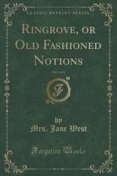 Ringrove, or Old Fashioned Notions, Vol. 1 of 2 (Classic Reprint)