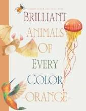 Brilliant Animals Of Every Color: Orange Edition