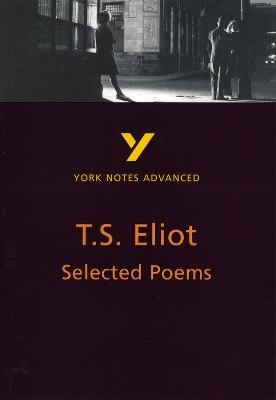 Selected Poems of T S Eliot (York Notes Advanced) English Literature Study Guide - for 2026, 2027 exams: York Notes Series