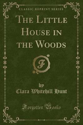 The Little House in the Woods (Classic Reprint)