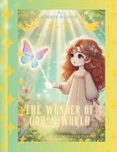 The Wonder of God's World: Discovering the Beauty of God's Creation for Young Hearts