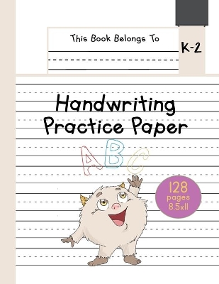 Handwriting Practice Paper K-2: The Little Monster Kindergarten writing paper with dotted lined sheets for ABC and numbers learning for girls 128 pages 8.5x11