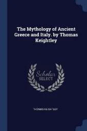The Mythology of Ancient Greece and Italy. by Thomas Keightley