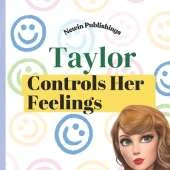Taylor Controls Her Feelings: Perfect for Taylor Swift Fans Children's Book Teaching Life Lessons and Skills