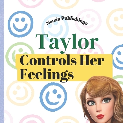 Taylor Controls Her Feelings: Perfect for Taylor Swift Fans Children's Book Teaching Life Lessons and Skills
