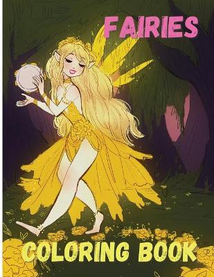 Fairies Coloring Book: Magical and Cute Fairies, Fantasy Activity Book, Perfect for Relaxation and Coloring Gift Book Ideas