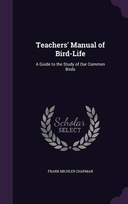 Teachers' Manual of Bird-Life: A Guide to the Study of Our Common Birds