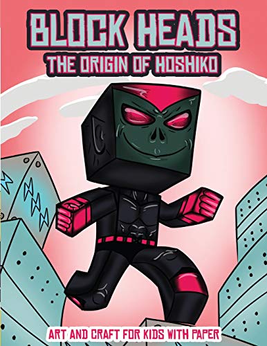 Art and Craft for Kids with Paper (Block Heads - The origin of Hoshiko): This Block Heads paper crafts book for kids comes with 7 specially selected 3D Block Head characters and 1 hoverboard