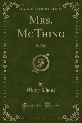 Mrs. McThing: A Play (Classic Reprint)