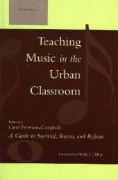 Teaching Music in the Urban Classroom: A Guide to Survival, Success, and Reform: Volume 1