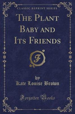 The Plant Baby and Its Friends (Classic Reprint)