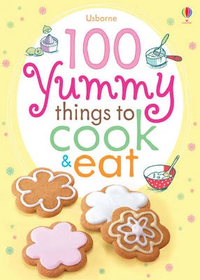 100 Yummy Things to Cook and Eat
