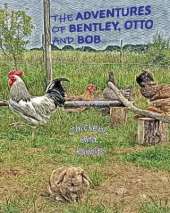 The Adventures of Bentley, Otto and Bob: Chickens and Rabbits