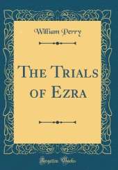 The Trials of Ezra (Classic Reprint)