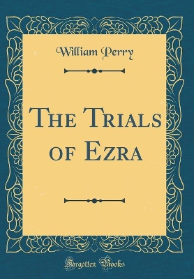 The Trials of Ezra (Classic Reprint)