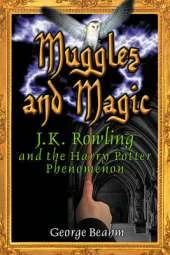 Muggles and Magic: An Unofficial Guide to J K Rowling and the Harry Potter Phenomenon