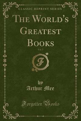 The World's Greatest Books, Vol. 7 (Classic Reprint)