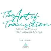 The Art of Transition: A Creative Process for Navigating Change