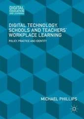 Digital Technology, Schools and Teachers' Workplace Learning: Policy, Practice and Identity