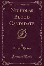Nicholas Blood Candidate (Classic Reprint)