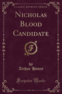 Nicholas Blood Candidate (Classic Reprint)