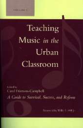 Teaching Music in the Urban Classroom: A Guide to Survival, Success, and Reform: Volume 1