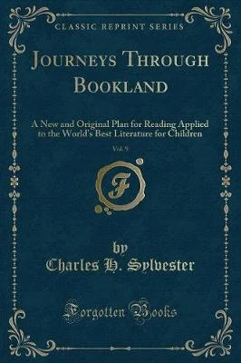 Journeys Through Bookland, Vol. 9: A New and Original Plan for Reading Applied to the World's Best Literature for Children (Classic Reprint)